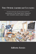 The Other American Colonies: An International and Constitutional Law Examination of the United States' Nineteenth and Twentieth Century Island Conquests cover