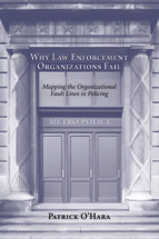 Why Law Enforcement Organizations Fail: Mapping the Organizational Fault Lines in Policing cover