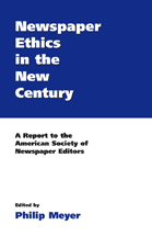 Newspaper Ethics in the New Century: A Report to the American Society of Newspaper Editors cover