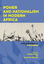 Power and Nationalism in Modern Africa: Essays in Honor of Don Ohadike cover