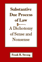 Substantive Due Process of Law: A Dichotomy of Sense and Nonsense cover