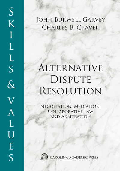 Skills & Values: Alternative Dispute Resolution: Negotiation, Mediation, Collaborative Law, and Arbitration cover