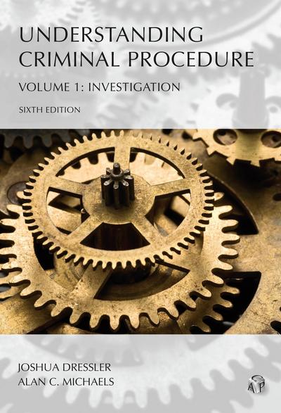Understanding Criminal Procedure: Investigation, Volume 1, Sixth Edition cover