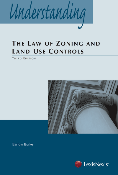 Understanding the Law of Zoning and Land Use Controls, Third Edition