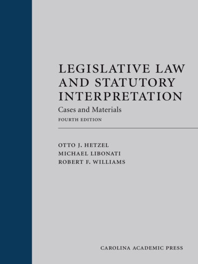 Legislative Law and Statutory Interpretation: Cases and Materials, Fourth Edition cover