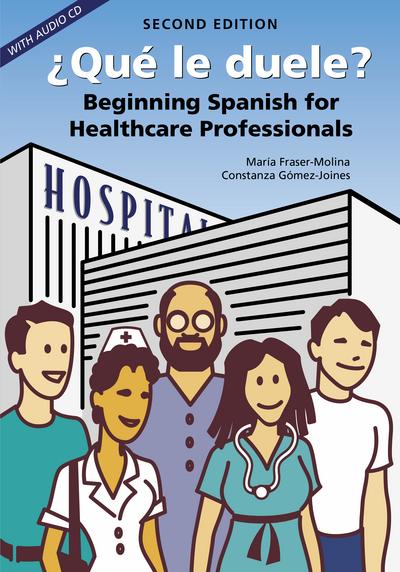 ¿Qué le Duele? : Beginning Spanish for Healthcare Professionals, Second Edition