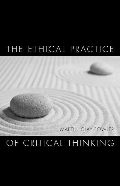 The Ethical Practice of Critical Thinking