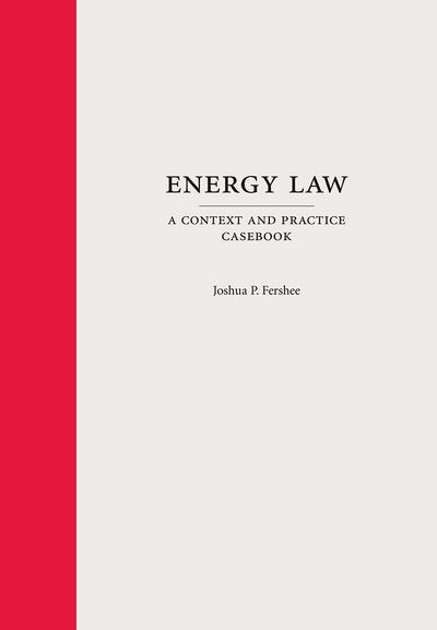 Energy Law: A Context and Practice Casebook cover