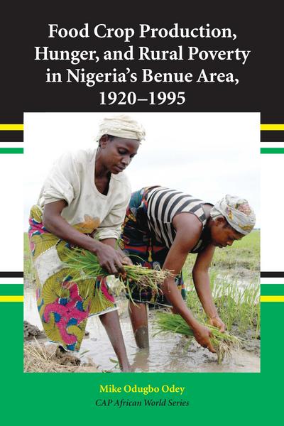 Food Crop Production, Hunger, and Rural Poverty in Nigeria's Benue Area, 1920-1995