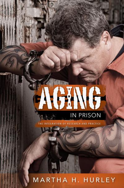 Aging in Prison: The Integration of Research and Practice cover