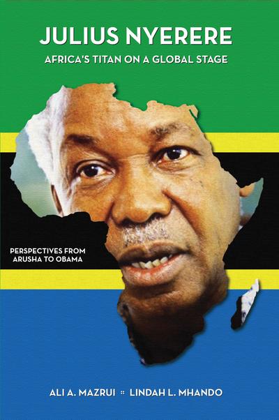 Julius Nyerere, Africa's Titan on a Global Stage
