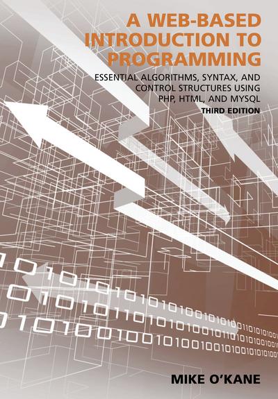 A Web-Based Introduction to Programming: Essential Algorithms, Syntax, and Control Structures Using PHP, HTML, and MySQL, Third Edition cover