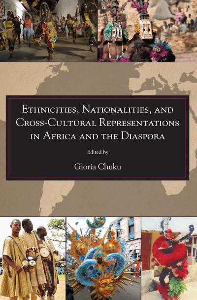 Ethnicities, Nationalities, and Cross-Cultural Representations in Africa and the Diaspora