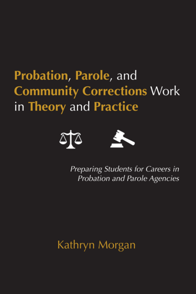 Probation, Parole, and Community Corrections Work in Theory and Practice