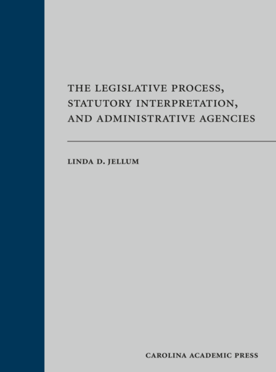 The Legislative Process, Statutory Interpretation, and Administrative Agencies cover