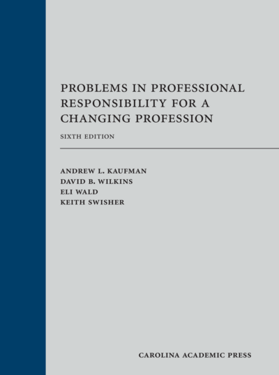 Problems in Professional Responsibility for a Changing Profession, Sixth Edition
