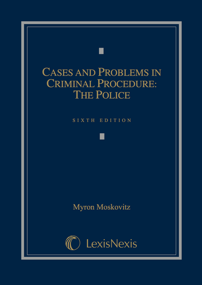 Cases and Problems in Criminal Procedure: The Police, Sixth Edition cover