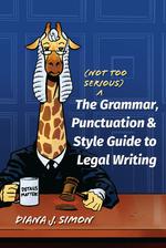 The (Not Too Serious) Grammar, Punctuation, and Style Guide to Legal Writing cover